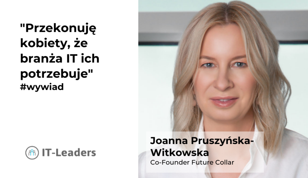 „Przekonuję kobiety, że branża IT ich potrzebuje” – wywiad z Joanną Pruszyńską-Witkowską