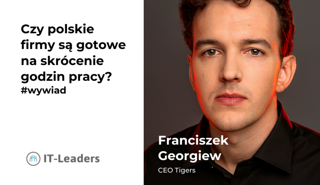 Czy polskie firmy są gotowe na skrócenie godzin pracy? – wywiad z Franciszkiem Georgiewem z Tigers